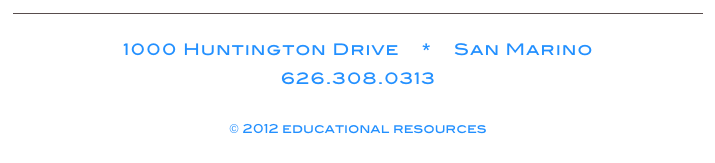 ￼

1000 Huntington Drive    *    San Marino
626.308.0313
contact@ERTutoring.com
© 2012 educational resources